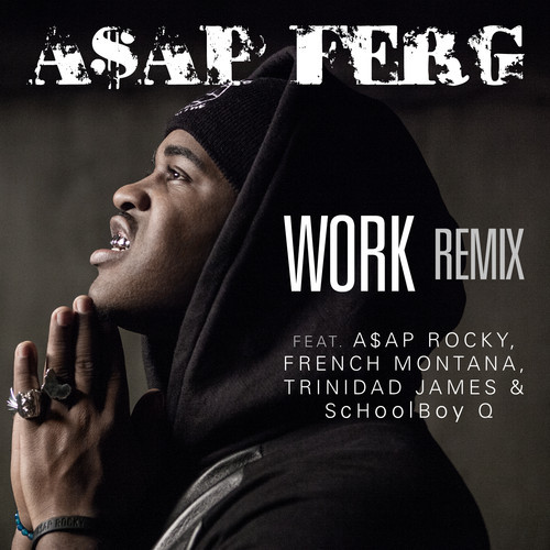 ASAP Ferg Work Remix Rocky French Montana Schoolboy Q Trinidad James